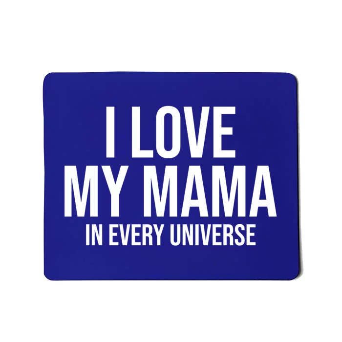 I Love My Mama In Every Universe Funny Gift Mousepad