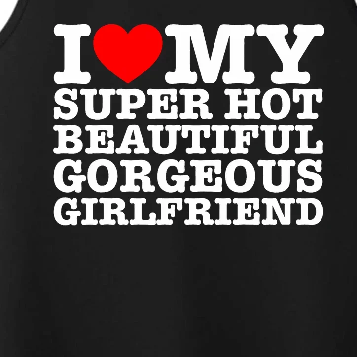 I Love My Super Hot Beautiful Gorgeous Girlfriend Performance Tank