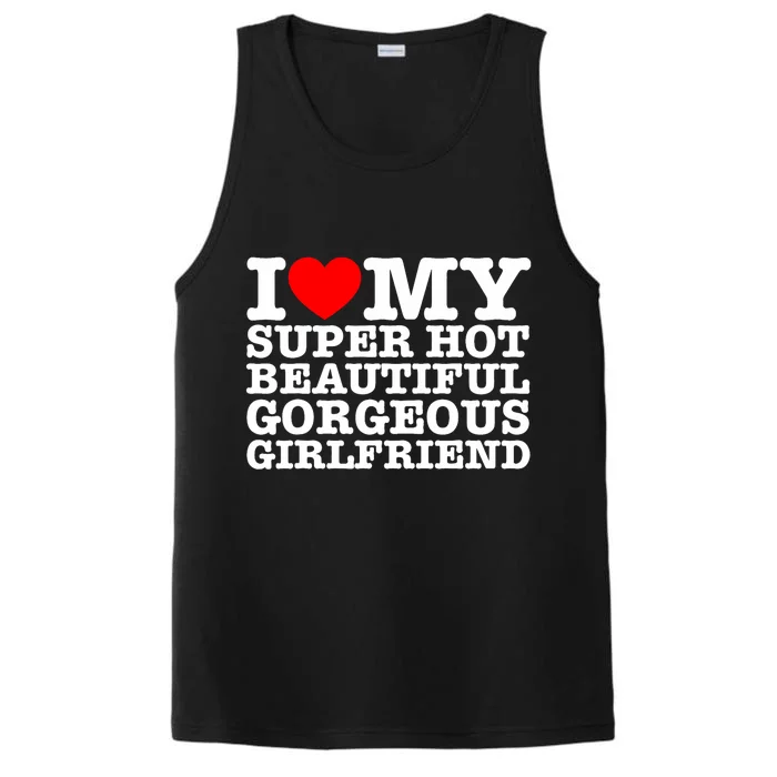 I Love My Super Hot Beautiful Gorgeous Girlfriend Performance Tank