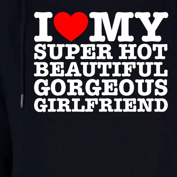 I Love My Super Hot Beautiful Gorgeous Girlfriend Womens Funnel Neck Pullover Hood