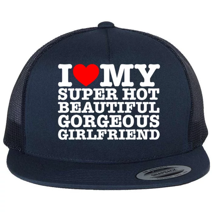 I Love My Super Hot Beautiful Gorgeous Girlfriend Flat Bill Trucker Hat