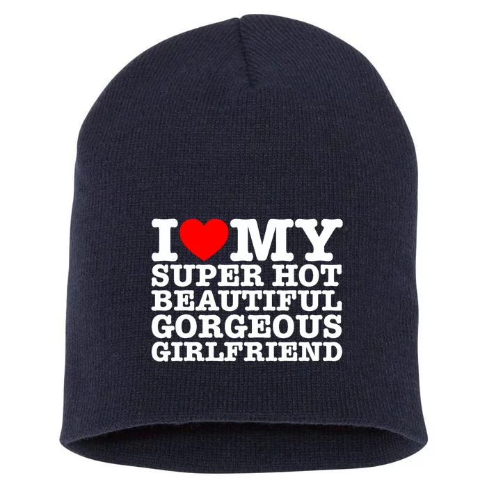 I Love My Super Hot Beautiful Gorgeous Girlfriend Short Acrylic Beanie