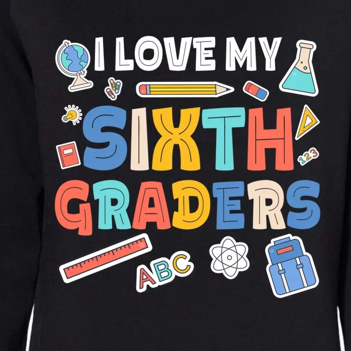 I Love My Sixth Graders Cute Cute Gift For 6Th Grade Teacher Gift Womens California Wash Sweatshirt