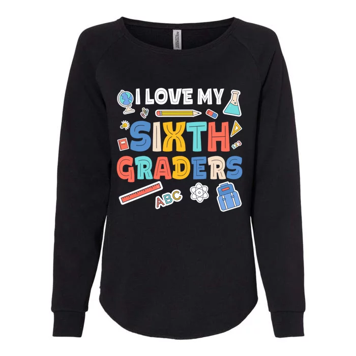 I Love My Sixth Graders Cute Cute Gift For 6Th Grade Teacher Gift Womens California Wash Sweatshirt