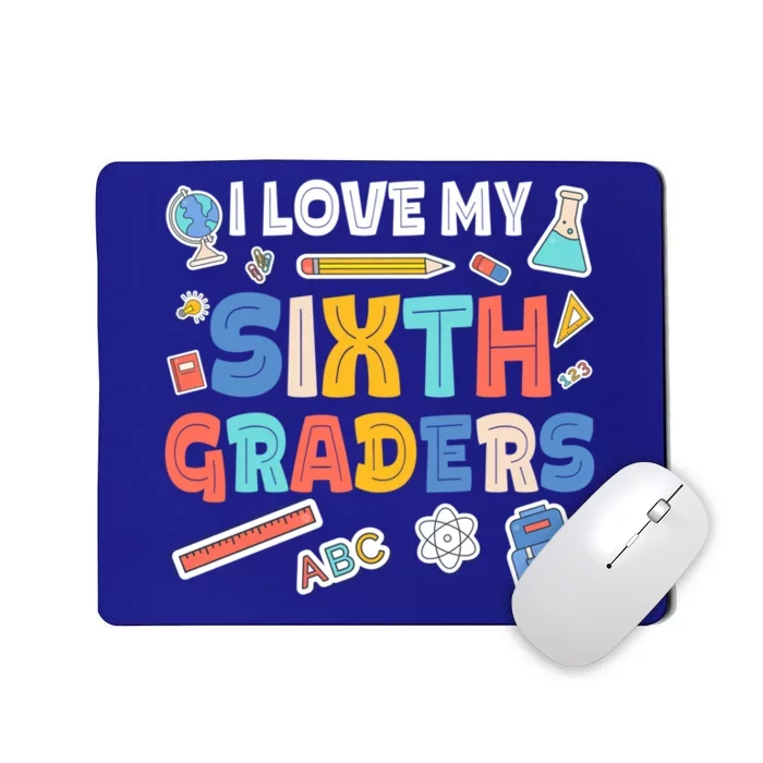 I Love My Sixth Graders Cute Cute Gift For 6Th Grade Teacher Gift Mousepad