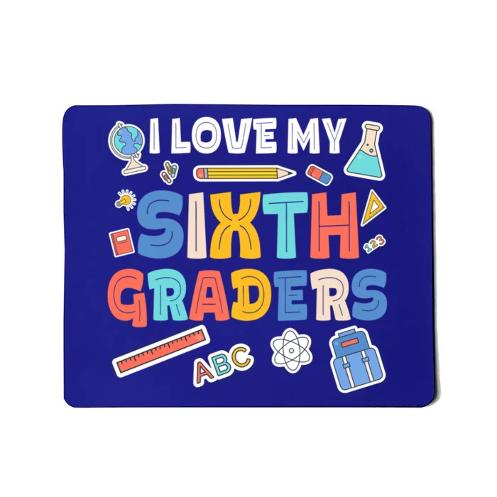 I Love My Sixth Graders Cute Cute Gift For 6Th Grade Teacher Gift Mousepad