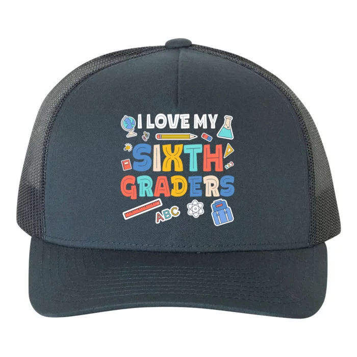 I Love My Sixth Graders Cute Cute Gift For 6Th Grade Teacher Gift Yupoong Adult 5-Panel Trucker Hat