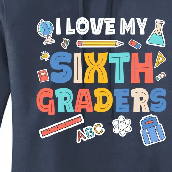 I Love My Sixth Graders Cute Cute Gift For 6Th Grade Teacher Gift Women's Pullover Hoodie