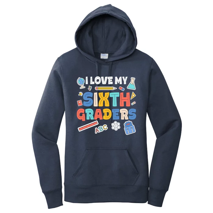 I Love My Sixth Graders Cute Cute Gift For 6Th Grade Teacher Gift Women's Pullover Hoodie