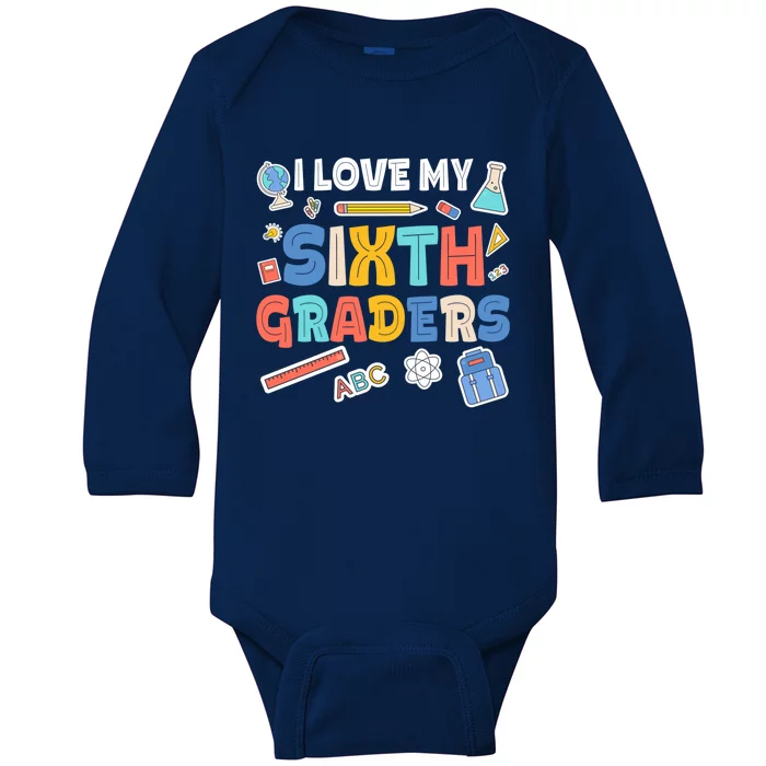 I Love My Sixth Graders Cute Cute Gift For 6Th Grade Teacher Gift Baby Long Sleeve Bodysuit