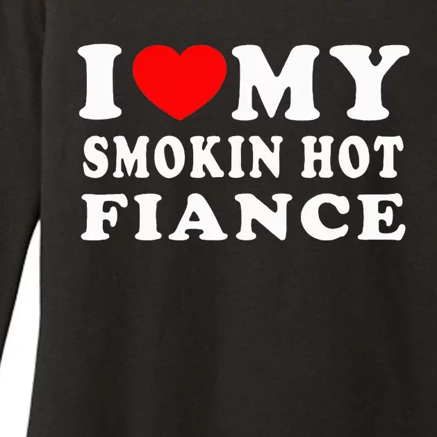 I Love My Smoking Hot Fiance I Heart My Smokin Fiance Womens CVC Long Sleeve Shirt