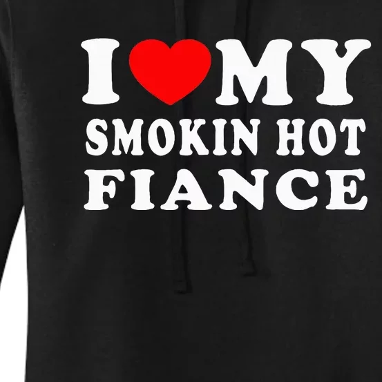 I Love My Smoking Hot Fiance I Heart My Smokin Fiance Women's Pullover Hoodie