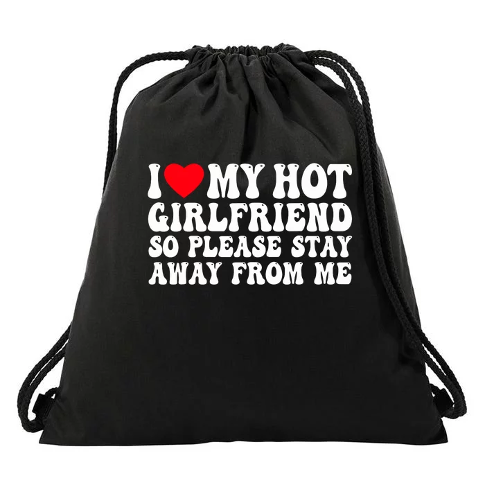 I Love My Girlfriend I Love My Girlfriend Please Stay Away Drawstring Bag