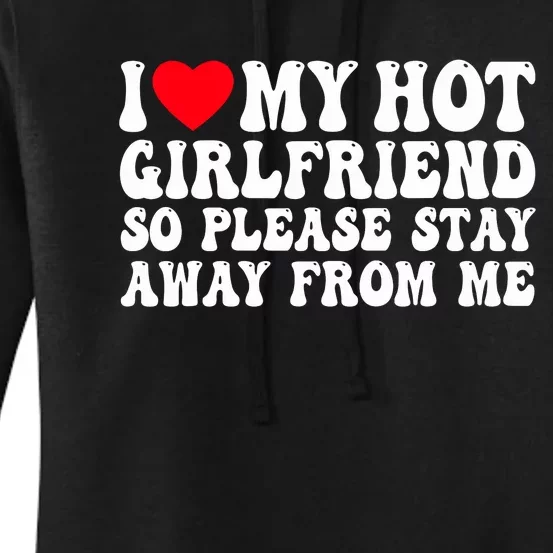 I Love My Girlfriend I Love My Girlfriend Please Stay Away Women's Pullover Hoodie