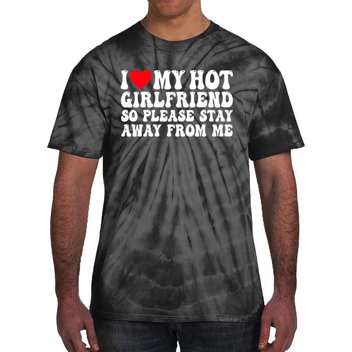 I Love My Girlfriend I Love My Girlfriend Please Stay Away Tie-Dye T-Shirt