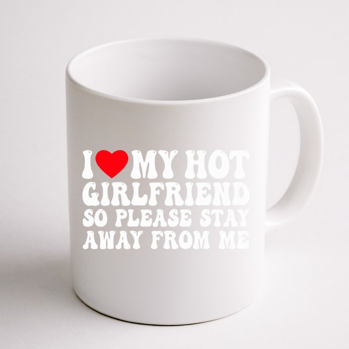 I Love My Girlfriend I Love My Girlfriend Please Stay Away Front & Back Coffee Mug