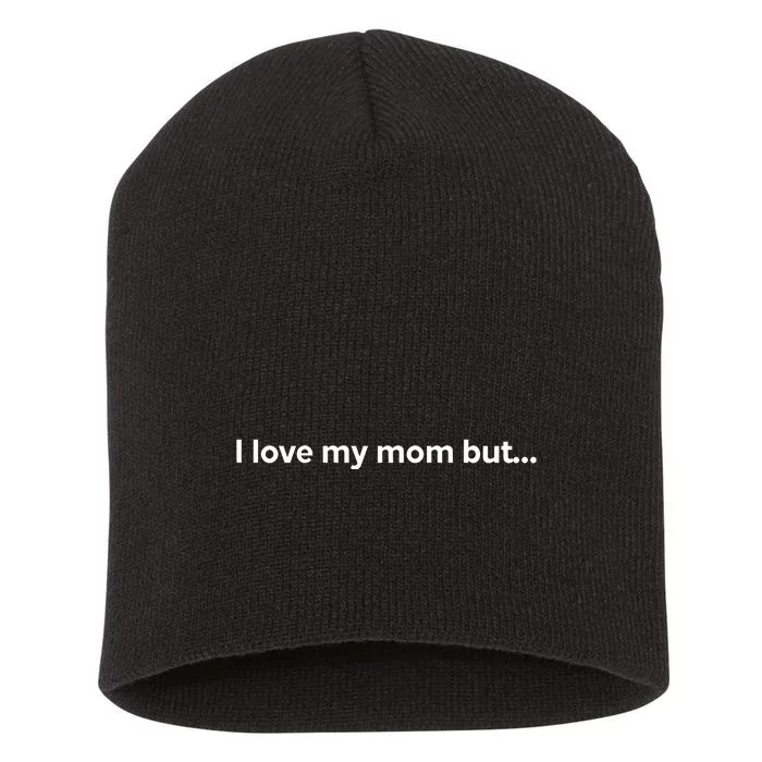 I Love My Mom But She Hates My Dad Jokes Short Acrylic Beanie