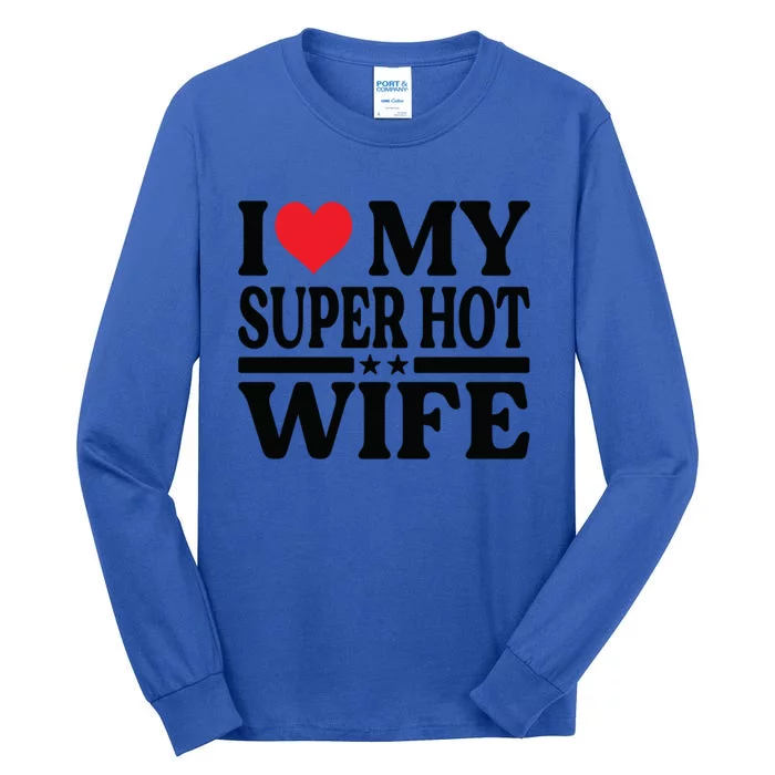 I Love My Super Hot Wife Cool Gift Tall Long Sleeve T-Shirt