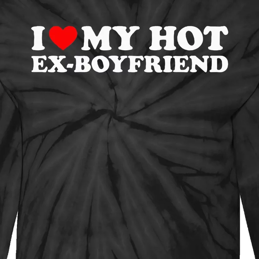 I Love My Hot Ex Boyfriend Tie-Dye Long Sleeve Shirt