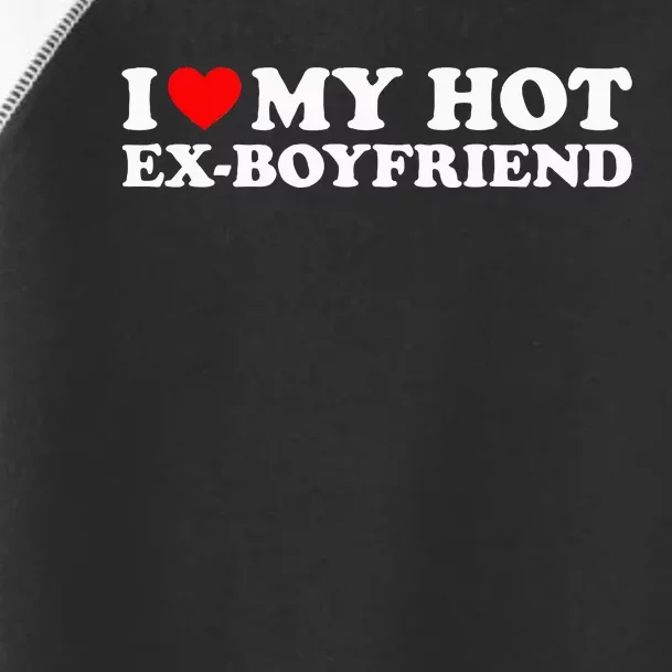 I Love My Hot Ex Boyfriend Toddler Fine Jersey T-Shirt