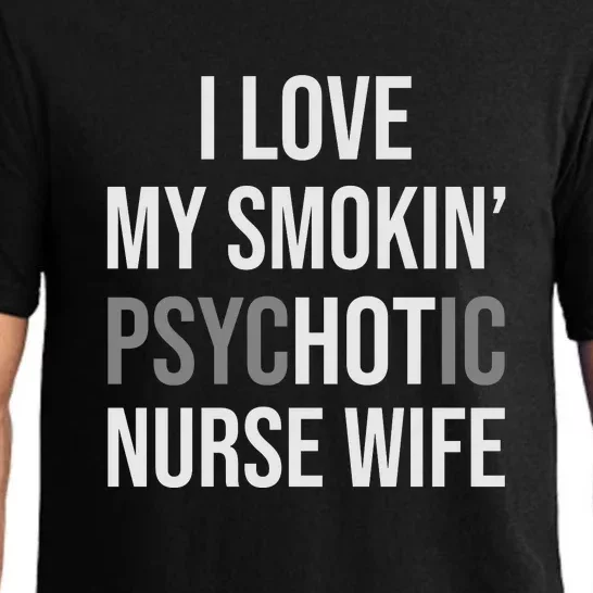 I Love My Smokin PsycHOTic Nurse Wife | Hot Nurse Wife Pajama Set