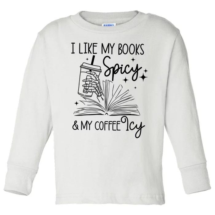 I Like My Books Spicy And My Coffee Icy Skeleton Hand Book Lover Toddler Long Sleeve Shirt