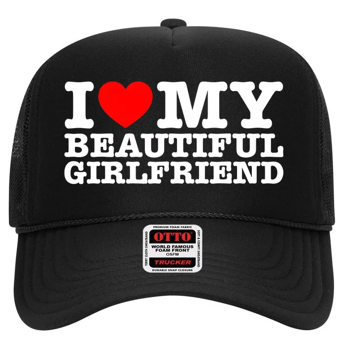 I Love My Beautiful Girlfriend Gf High Crown Mesh Trucker Hat