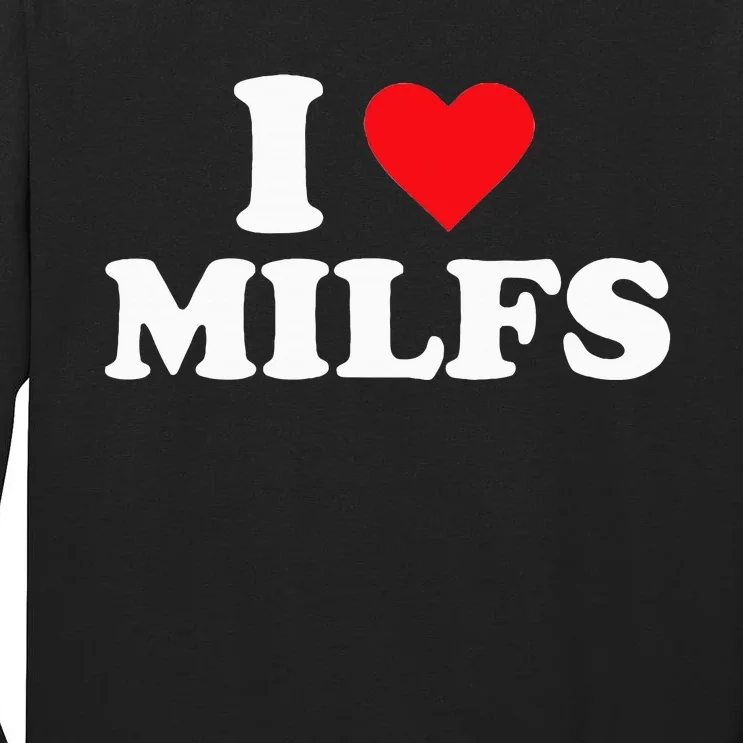 I Love Milfs Tall Long Sleeve T-Shirt