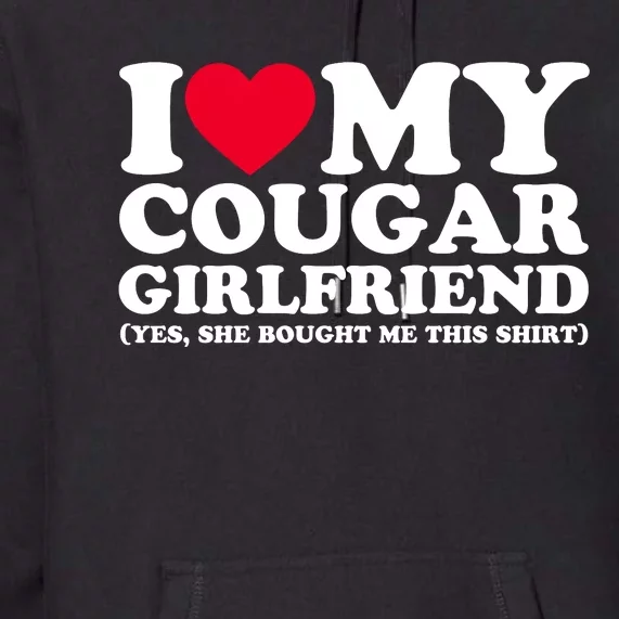 I Love My Cougar Girlfriend GF She Bought Me This Shirt Premium Hoodie