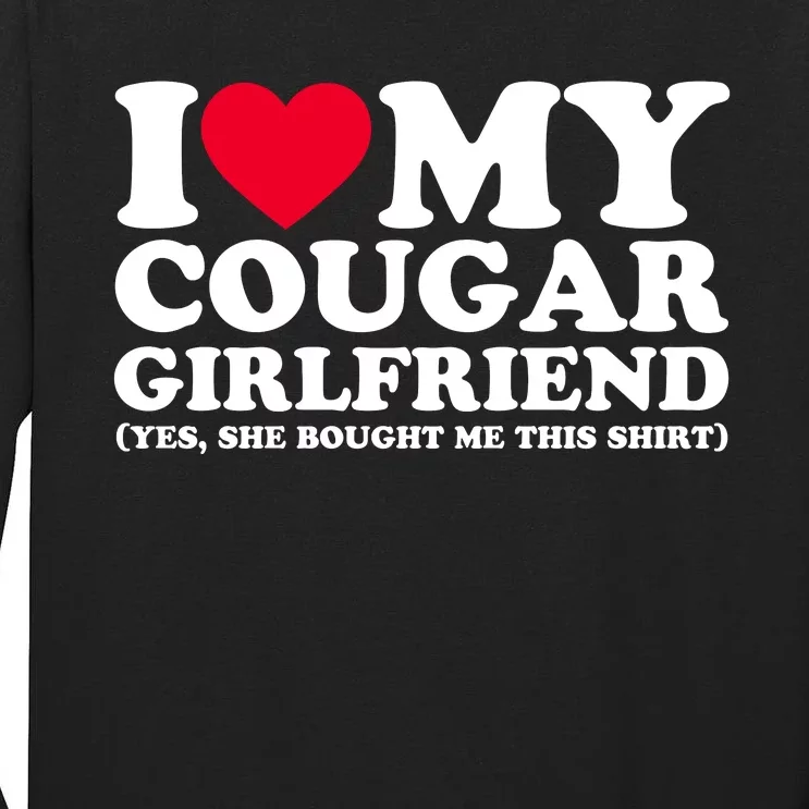 I Love My Cougar Girlfriend GF She Bought Me This Shirt Tall Long Sleeve T-Shirt