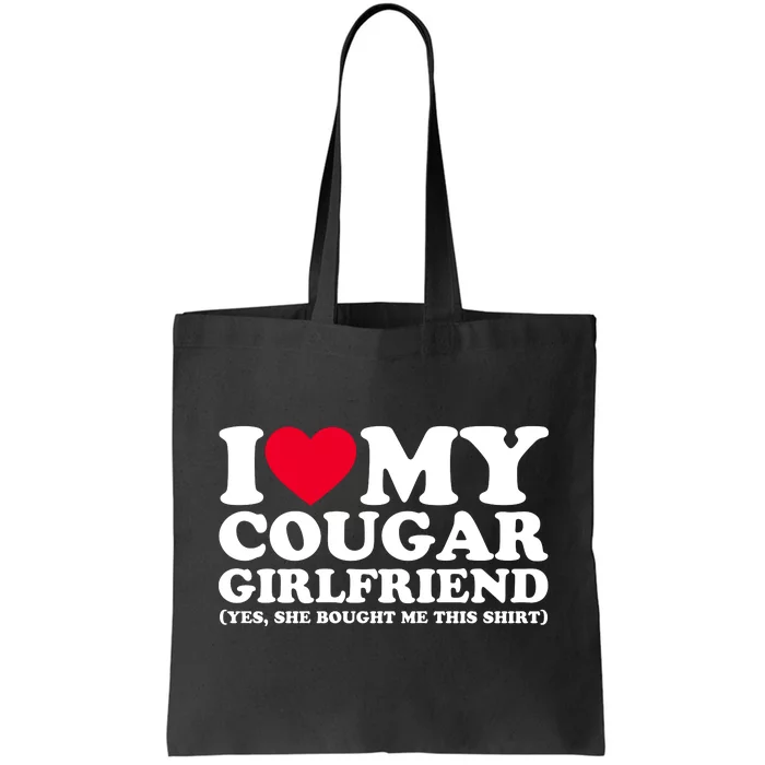 I Love My Cougar Girlfriend GF She Bought Me This Shirt Tote Bag