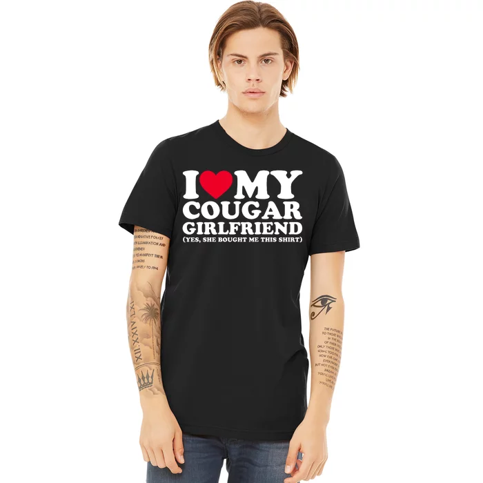 I Love My Cougar Girlfriend GF She Bought Me This Shirt Premium T-Shirt