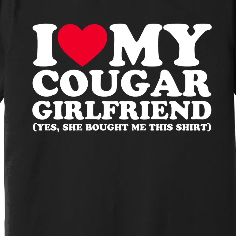 I Love My Cougar Girlfriend GF She Bought Me This Shirt Premium T-Shirt