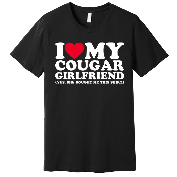 I Love My Cougar Girlfriend GF She Bought Me This Shirt Premium T-Shirt