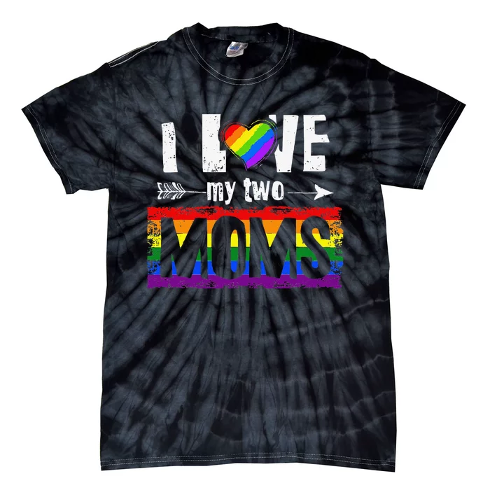 I Love My Two Moms Lesbian LGBT Pride Gifts For Tie-Dye T-Shirt