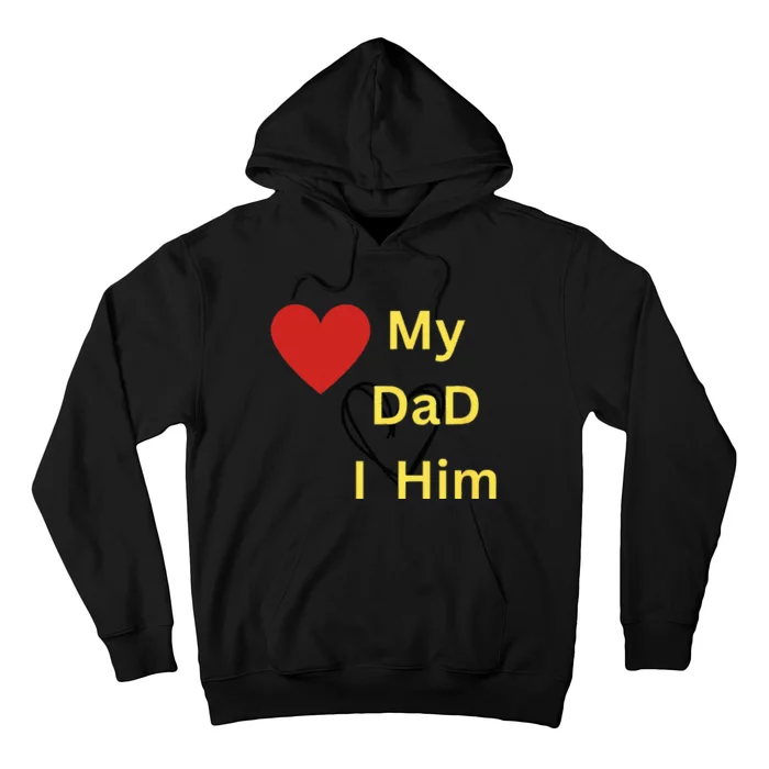 I LOVE MY DAD T Hoodie