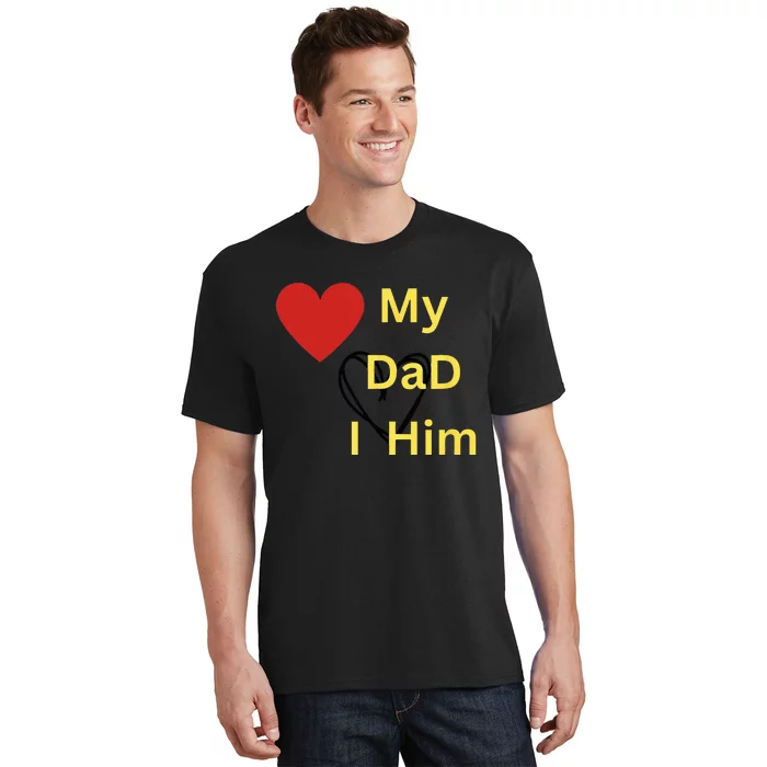 I LOVE MY DAD T T-Shirt