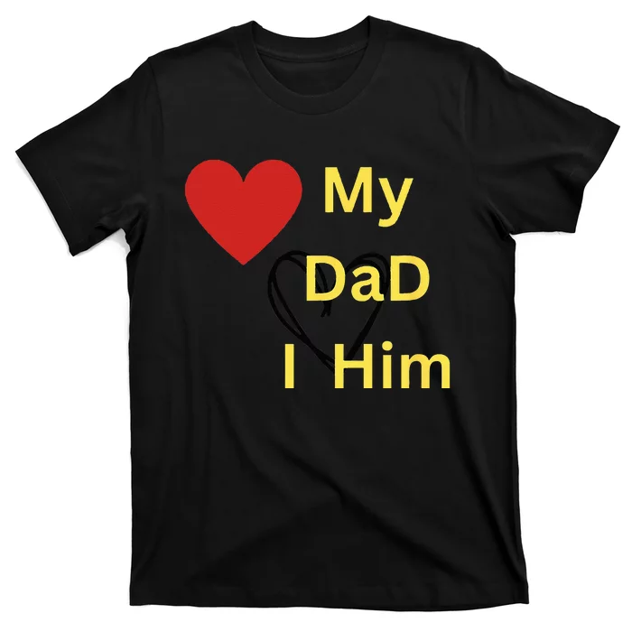 I LOVE MY DAD T T-Shirt