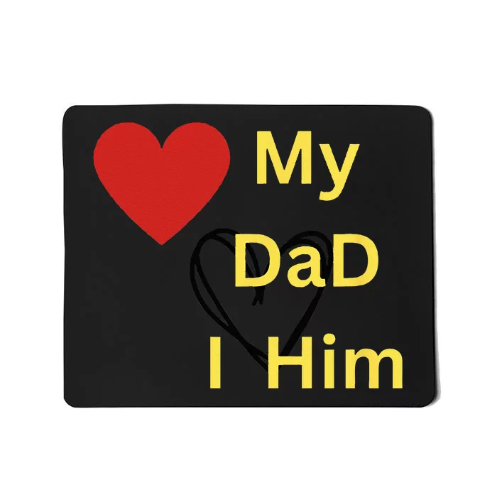 I LOVE MY DAD T Mousepad