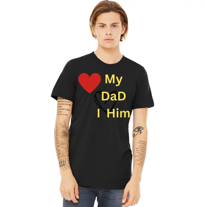 I LOVE MY DAD T Premium T-Shirt