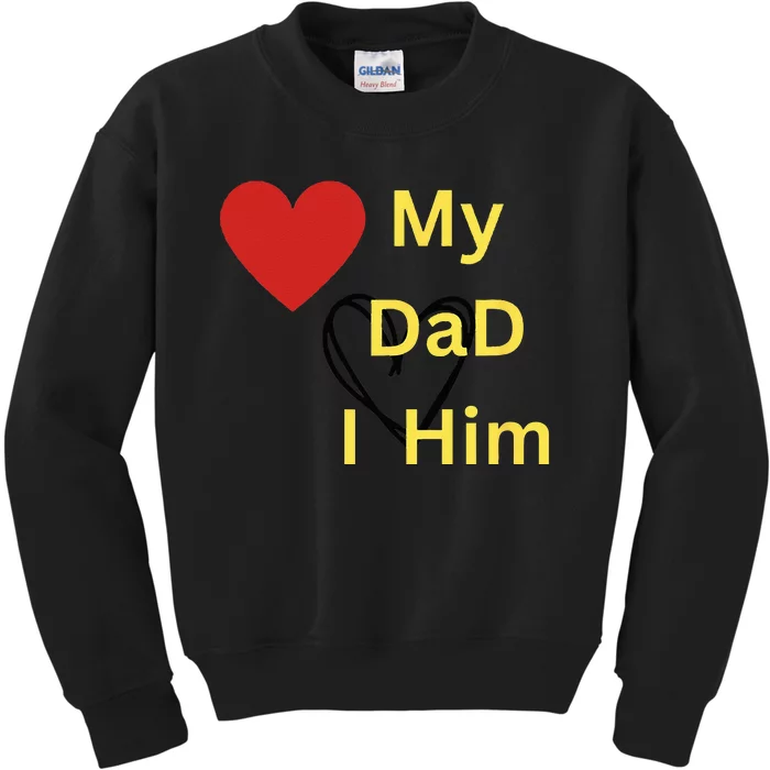 I LOVE MY DAD T Kids Sweatshirt