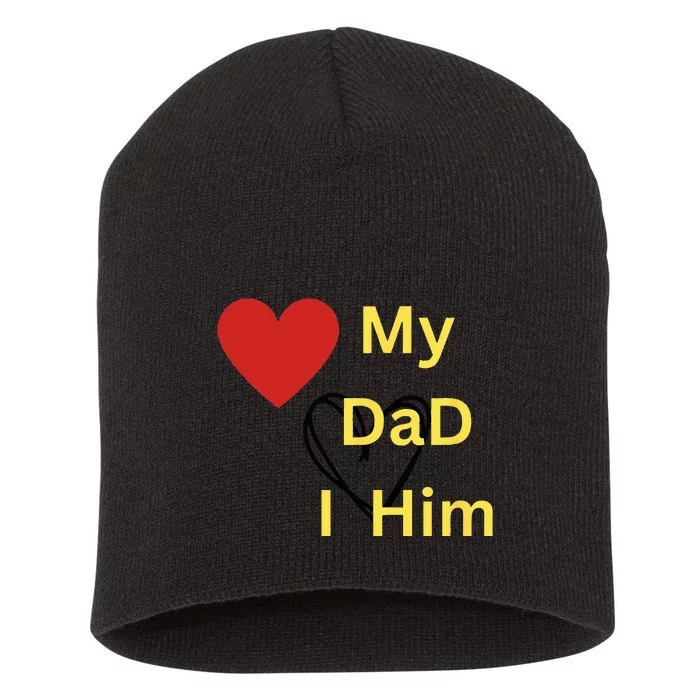 I LOVE MY DAD T Short Acrylic Beanie