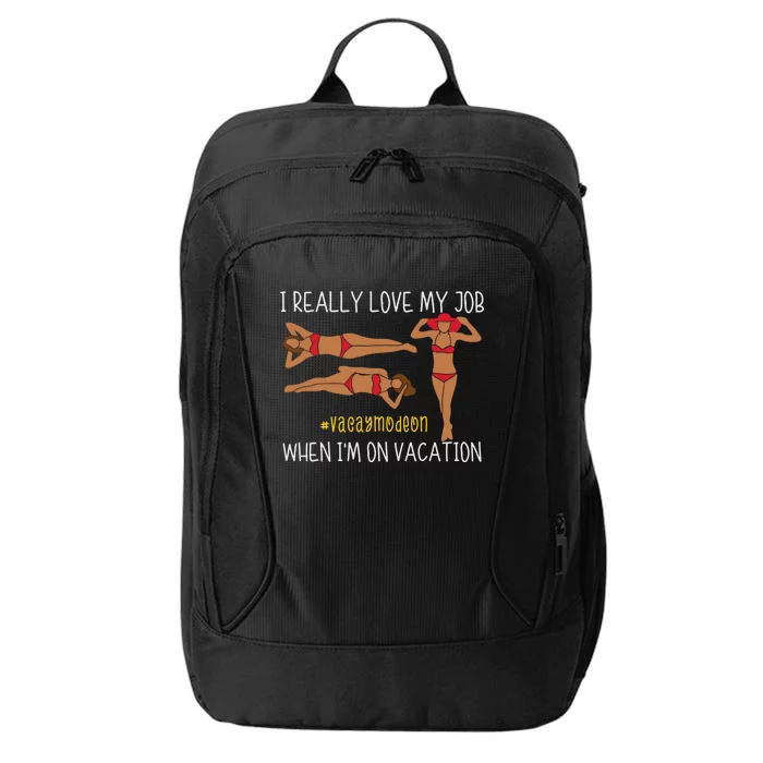 I Love My Job When I'm On Vacation Vacay Mode On Beach Lover Gift City Backpack