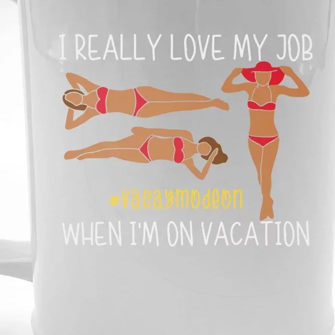 I Love My Job When I'm On Vacation Vacay Mode On Beach Lover Gift Front & Back Beer Stein