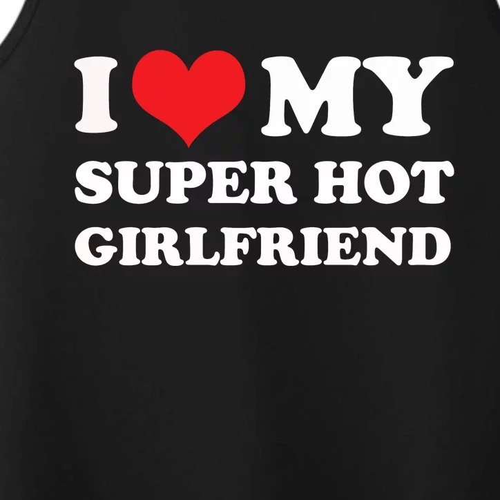 I Love My Super Hot Girlfriend I Heart My Girlfriend Performance Tank