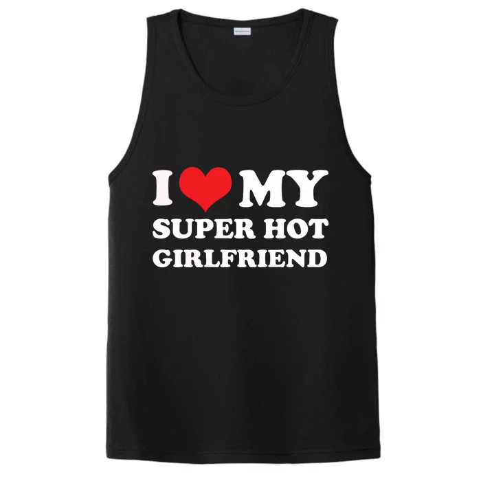 I Love My Super Hot Girlfriend I Heart My Girlfriend Performance Tank