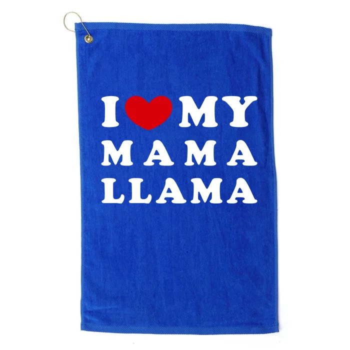 I Love My Mama Llama I Heart My Mama Llama Meaningful Gift Platinum Collection Golf Towel