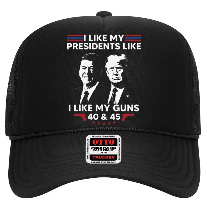 I Like My Presidents Like I Like My Guns 40 & 45 Vote Trump High Crown Mesh Trucker Hat