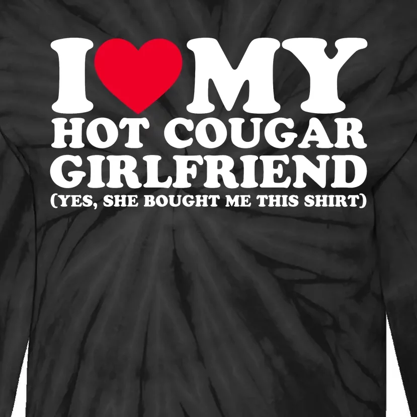 I Love My Hot Cougar Girlfriend GF She Bought Me This Shirt Tie-Dye Long Sleeve Shirt