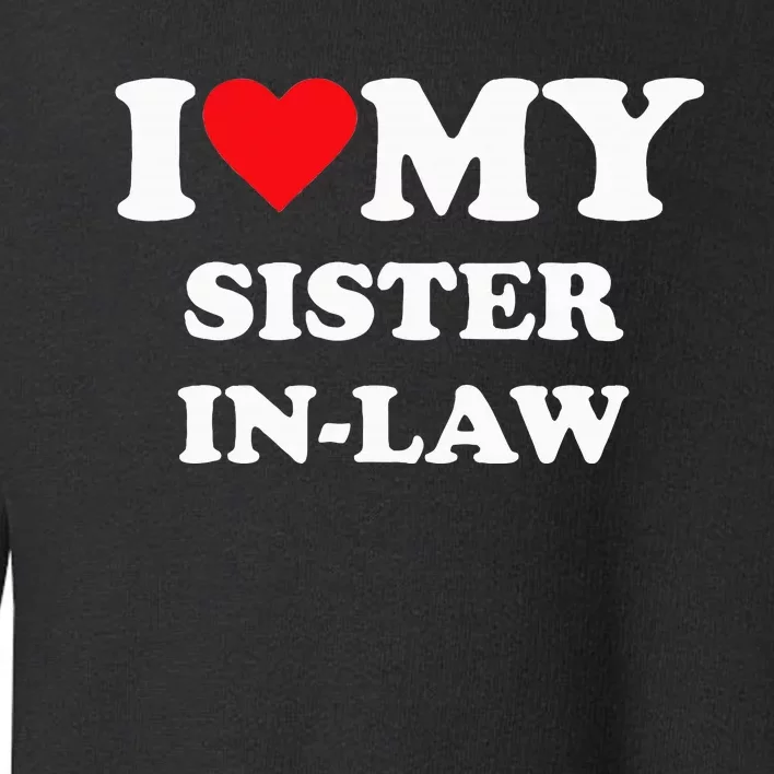 I Love My Sister In Law Toddler Sweatshirt